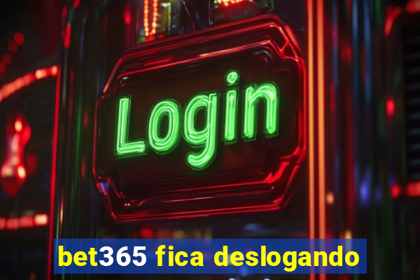 bet365 fica deslogando